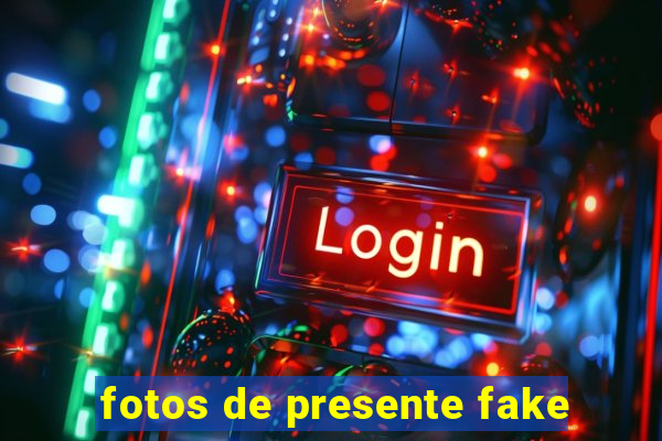 fotos de presente fake